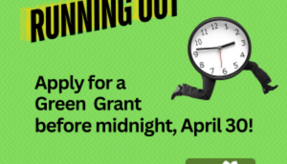 Green background with words Time is running out! Apply for a Green Grant before midnight, April 30; clock with legs running, KVB logo, tiny URL: https://tinyurl.com/2fxd59nf