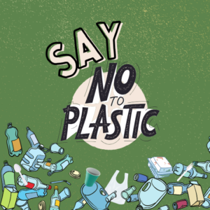 Words: Say No to Plastic, graphics of plastic cups, bottles, containers