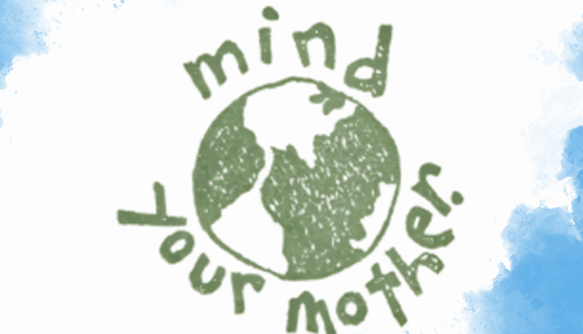 Image made with rubber stamp and green ink that says "Mind Your Mother" with an image of the Earth