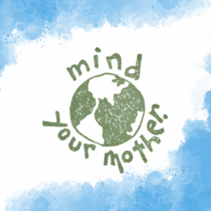 Image made with rubber stamp and green ink that says "Mind Your Mother" with an image of the Earth